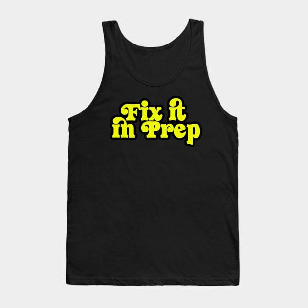 Fix it in prep Tank Top by TooEffingRight